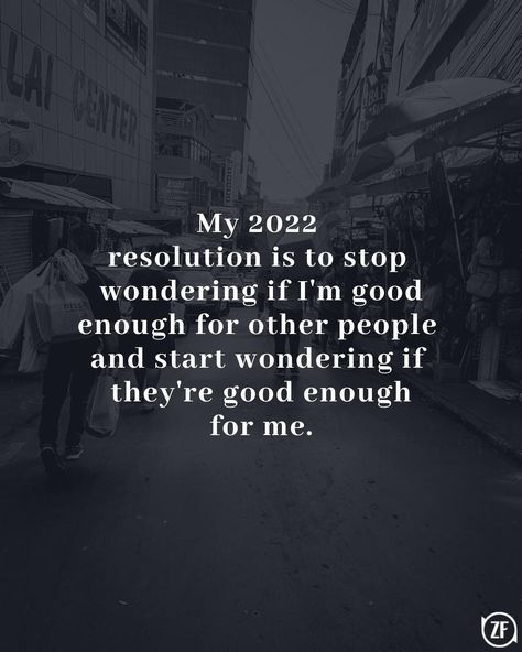 My 2022 resolution is to stop wondering if I'm good enough for other people and start wondering if they're good enough for me. Why Am I Good Enough, Good Enough Quotes, Never Good Enough Quotes, Am I Good Enough, Enough Quotes, Enough Is Enough Quotes, My 2022, Never Enough, Good Enough