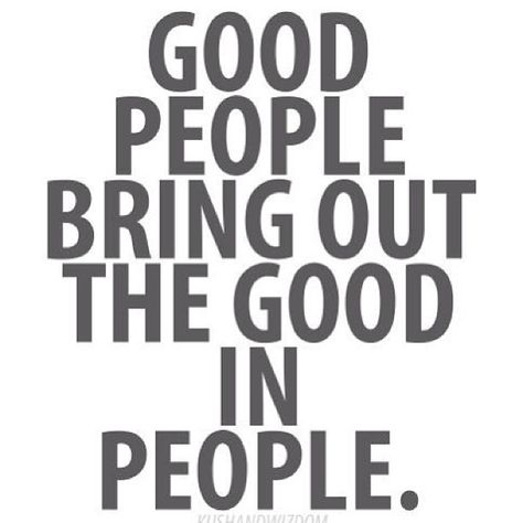 Good people bring out the best in people. Kule Ord, Positiva Ord, Inspirerende Ord, Fina Ord, E Card, Wonderful Words, Powerful Quotes, Quotable Quotes, A Quote