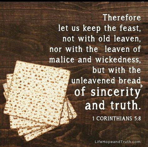 Therefore let us keep the feast, not with old leaven, nor with the leaven of malice and wickedness, but with the… by kevaton Passover Feast, Feast Of Unleavened Bread, Sabbath Quotes, Passover Lamb, Unleavened Bread, Feasts Of The Lord, Messianic Judaism, Hebrew Lessons, Happy Sabbath