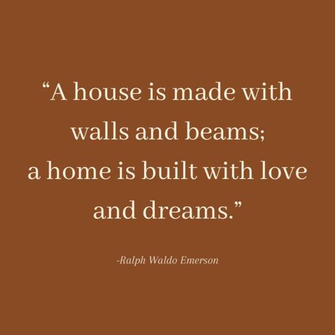 This House Dont Feel Like Home Quotes, What Makes A Home Quotes, Have Nothing In Your House Quote, Quotes About Home And Love, Building Family Quotes, A Home Is Quotes, Love The Home You Have, I Want A House Quotes, Happy Home Quotes House