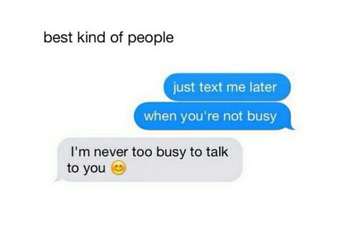 I'm never too busy to talk to you Perfection Quotes, Too Busy, Best Friend Quotes, Cute Texts, Positive Words, Kinds Of People, Relationships Love, Married Life, Text Me