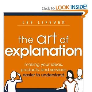 The Art of Explanation: Making your Ideas, Products, and Services Easier to Understand: Lee LeFever: 9781118374580: Amazon.com: Books Analytical Thinking, Visual Thinking, Seth Godin, Key To Happiness, Health Promotion, Business Books, Book Summaries, The Script, Products And Services