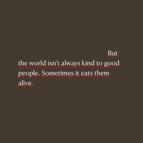 “But the world isn’t always kind to good people. Sometimes it eats them alive.” Being Ghosted By A Friend Quotes, People Ghosting Quotes, Become A Ghost Quote, Ghosting Me Quotes, Ghosted Me Quotes, The Urge To Ghost Everyone, Ghosting People Quotes, Ghost Quotes Funny, Being Ghosted Quotes