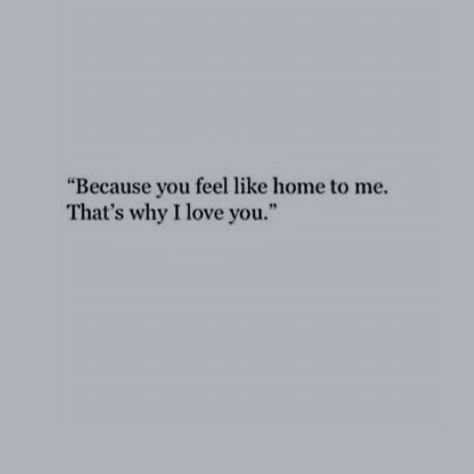 Why I Love You, Head In The Clouds, Feel Like Home, Poem Quotes, Deep Thought Quotes, Some Words, Romantic Quotes, Quote Aesthetic, Pretty Words