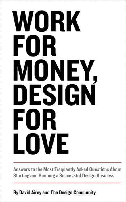 Work for Money, Design for Love: Answers to the Most Frequently Asked Questions About Starting and Running a Successful Design Business    By David Airey Love Or Money, Typographie Logo, Graphic Design Magazine, Logo Design Love, Money Design, Inspiring Photography, Business Books, Design Business, Design Quotes