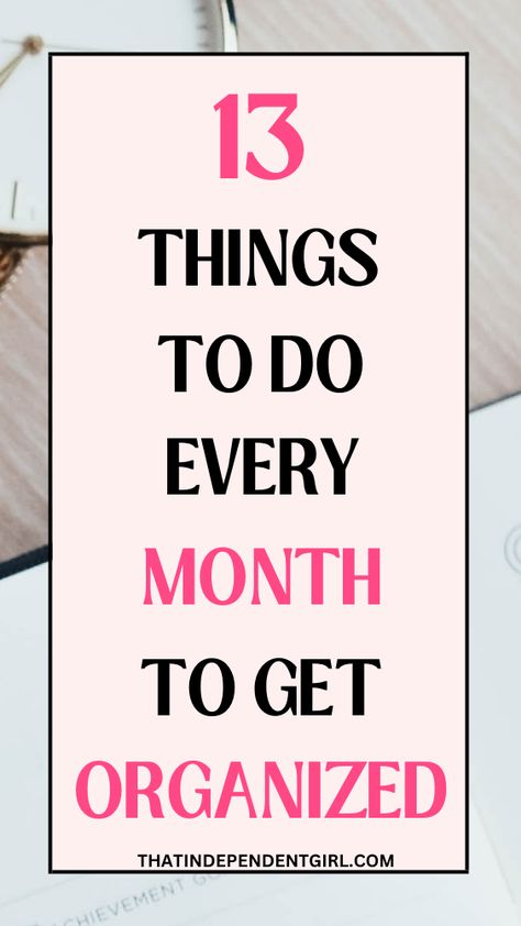 life organization tips - 13 things to do every month to get organized Things To Do Every Month, Life Organization Tips, Organized Things, Chore Organization, Independent Girl, How To Be More Organized, Monthly Organization, Student Leadership, Getting Organized At Home