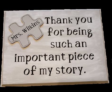 Teacher Appreciation Gift - Thank You for being such an important piece to my story. Personalized. Thanks For Being With Me Quotes, Thank You Plaques, Teacher Photo, Teacher Signs, Doodles Drawings, Appreciation Quotes, Thank You Teacher Gifts, Thank You Messages, Teacher Thank You