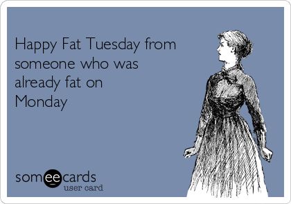 Fat Tuesday Quotes, Happy Fat Tuesday, Tuesday Meme, Friendship Memes, Funny Friendship, Tuesday Quotes, Tuesday Humor, Friendship Humor, Fat Tuesday