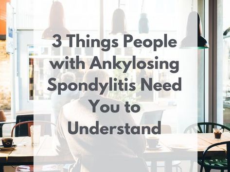 What do people with Ankylosing Spondylitis want you to know about their condition? We asked people within our community to get some firsthand perspectives. Blood Type Diet, Long Flight, Invisible Illness, Back Pain Relief, Chronic Fatigue, Autoimmune Disease, Sleep Comfortably, 3 Things, Need You