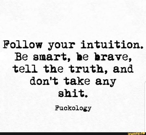 Found on iFunny Follow Your Intuition, Be Smart, Sassy Quotes, Badass Quotes, Be Brave, Tell The Truth, Sarcastic Quotes, Great Quotes, True Quotes