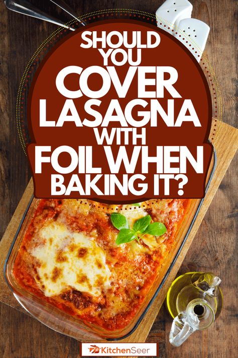 Should You Cover Lasagna With Foil When Baking It? - Kitchen Seer Cooking Lasagna In Oven, How Long To Bake Lasagna In Oven, How Long To Cook Lasagna In Oven, What Goes With Lasagna, Reheating Lasagna, How To Cook Lasagna, Recipes For Baking, Frozen Lasagna, Oven Ready Lasagna