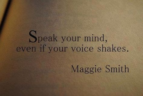 Even If Your Voice Shakes, Speak Your Mind, Maggie Smith, Literature Quotes, Poem Quotes, Quotable Quotes, Poetry Quotes, Your Voice, Quote Aesthetic