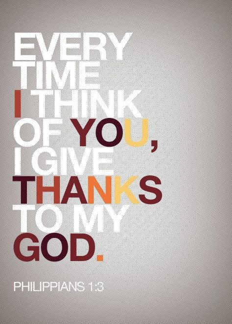 every time I think of you, I give thanks Phillipians 1 3, Thank You God, The Perfect Guy, I Think Of You, Grateful Heart, My God, A Quote, Give Thanks, Great Quotes