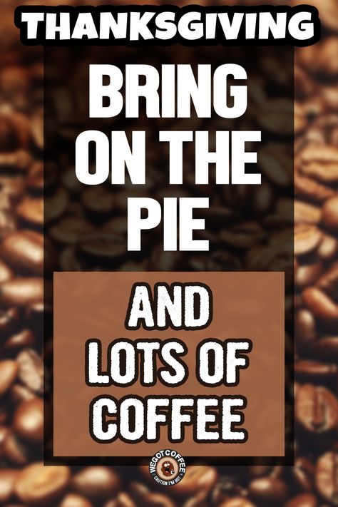 Thursday Coffee Quotes, Thanksgiving Coffee Quotes, November Coffee, Pie Quotes, Thursday Coffee, Inspirational Coffee Quotes, Thanksgiving Coffee, Posting On Social Media, Coffee Meme