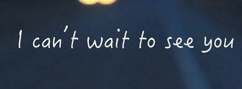 I can't wait to see you! When Can I See You, When Can I See You Again, I Can’t Wait To Be With You, I Cant Wait To See You Tomorrow, Can’t Wait To Meet You, Can’t Wait To See You, I Want To See You, I Can’t Wait To See You Quotes, I Can’t Wait To See You