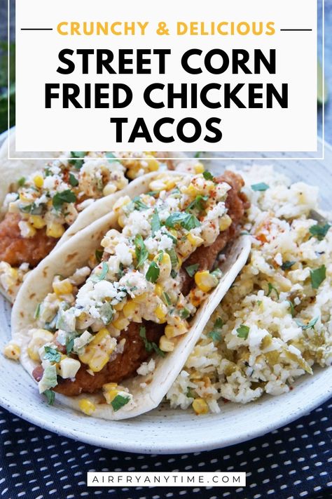 Creamy Street Corn, Fried Chicken Tacos, Corn Fried, Fried Chicken Taco, Corn Taco, Corn Chicken, Chicken Snacks, Chicken Tenderloins, Air Fried Chicken