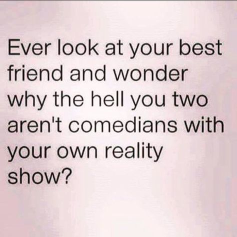 Just texted to me. And yes I do.  #bffs Bff Funny, Friend Jokes, Quotes Friendship, Birthday Quotes For Best Friend, Friend Memes, Best Friends Funny, Funny Life, Bff Quotes, Friends Quotes Funny