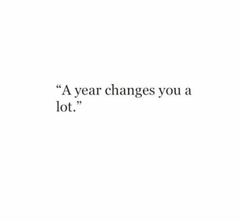 So Much Changes In A Year Quote, I’ve Changed So Much Quotes, Crazy How People Change Quotes, A Year Changes You A Lot, Funny How Things Change Quotes, Things Change People Change Quotes, Quotes Abt Change, Its Been A Tough Year Quotes, Ive Grown Quotes Life