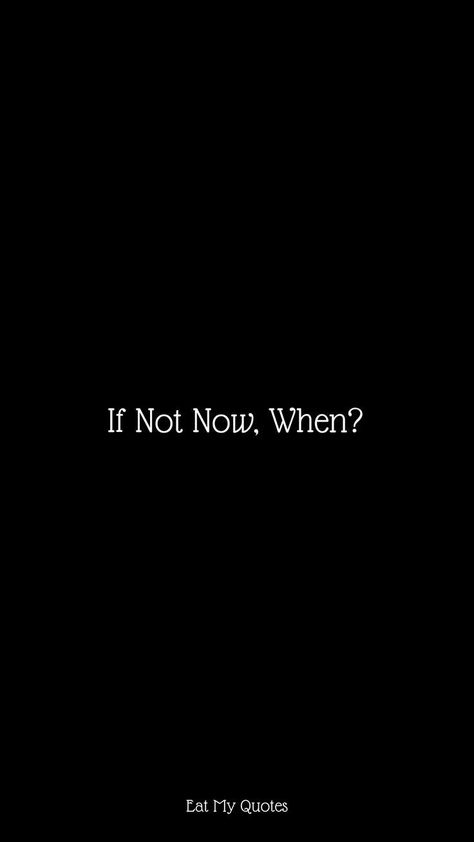 If Not Now When Quotes, If Not Now When Aesthetic, If Not Now Then When Quote, If Not Now Then When Aesthetic, Do Not Eat Too Much Wallpaper, If Not Now Then When Wallpaper, If Not Now When Wallpaper, Encouragement Quotes Wallpaper, Medicine Quotes Inspiration