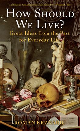 Book Review of How Should We Live? Great Ideas from the Past for Everyday Life by Roman Krznaric School Of Life, Past Lives, Spiritual Guides, Book Summaries, Great Ideas, Art Of Living, History Books, Love Words, Psychologist