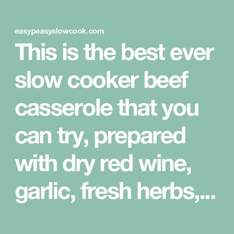 This is the best ever slow cooker beef casserole that you can try, prepared with dry red wine, garlic, fresh herbs, and tender potatoes and carrots. Slow Cooker Beef Casserole, Beef Casserole Slow Cooker, Potatoes And Carrots, Dry Red Wine, Beef Chuck, Slow Cook, Beef Casserole, Rich In Protein, Slow Cooker Beef