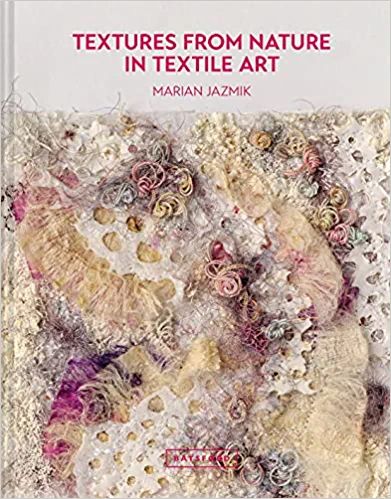 Textures from Nature in Textile Art: Natural inspiration for mixed-media and textile artists: Jazmik, Marian: 9781849946704: Amazon.com: Books Cas Holmes, Book Texture, Natural Inspiration, Mixed Media Crafts, Textiles Techniques, Traditional Fabric, Art Practice, Art Textile, Textile Artists