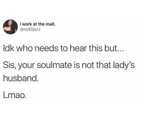 Your soulmate is never someone else’s spouse. Jeez people 😂 Try Quotes, Funny Snapchat Stories, Petty Quotes, Entertaining Quotes, Clever Quotes, Memes Sarcastic, Sassy Quotes, Believe Me, Real Life Quotes