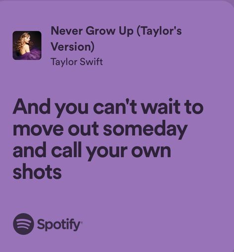 Never Grow Up Taylor Swift Lyrics, Never Grow Up Taylor Swift, Growing Up Songs, Taylor Swift Lyrics Spotify, Lyrics Spotify, Never Grow Up, Taylor Swift Lyrics, Moving Out, Lyric Quotes