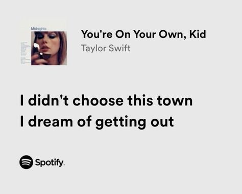 Your On Your Own Kid Lyric, Random Lyrics, You're On Your Own Kid, Meaningful Lyrics, Taylor Lyrics, Spotify Lyrics, Favorite Lyrics, Me Too Lyrics, Taylor Swift Songs