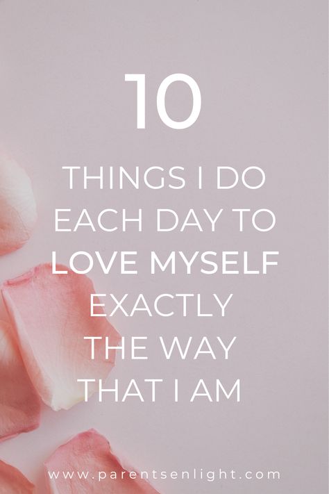 10 Things I do Each Day to Love Myself Exactly the Way That I Am Body Confidence Quotes, Calm Parenting, Loving Myself, Nonviolent Communication, Happy Mind, Positive Sayings, Joyful Life, Personal Wellness, Mommy Time