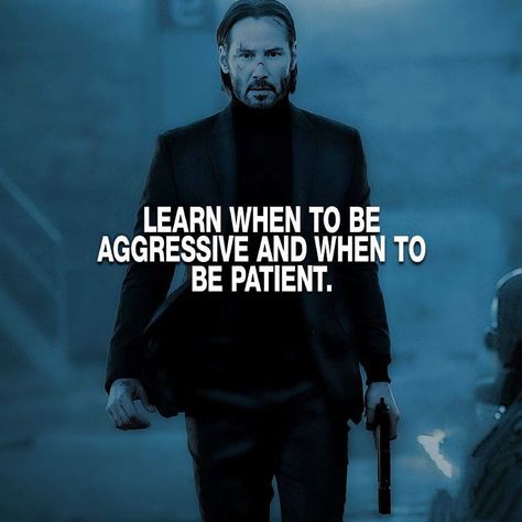 Learn when to be  aggressive and when to be patient.   ~ Keanu Reeves as John Wick Self Improvement Wallpaper, John Wick Quotes, Keanu Reeves Quotes, Gentleman Quotes, Inspiration Tattoo, The Boogeyman, Inspirational Quotes About Success, Warrior Quotes, Best Motivational Quotes