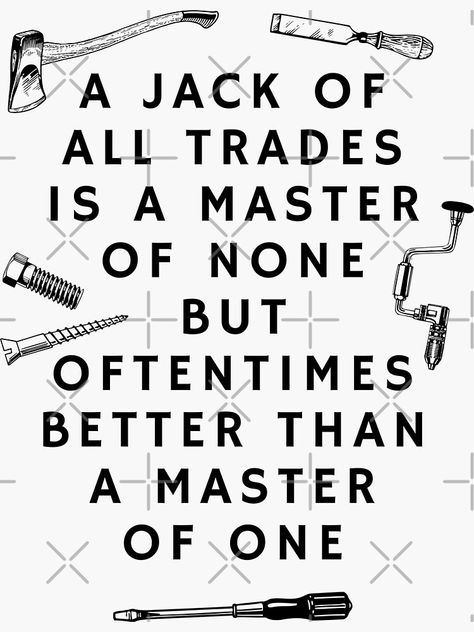 Jack Of All Trades Full Quote, Jack Of All Trades Tattoo Design, A Jack Of All Trades Is A Master Of None, Jack Of All Trades Master Of None, Jack Of All Trades Aesthetic, Jack Of All Trades Quotes, Hardworking Quotes, Jack Of All Trades Tattoo, Sketchbook Quotes