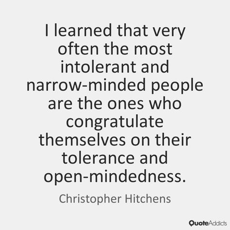 Narrow Minded People Quotes, Christopher Hitchens Quote, Closed Minded People, Narrow Minded, Christopher Hitchens, Close Minded, Simple Quotes, Mindfulness Quotes, People Quotes