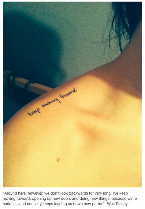 Disney tattoo! Keep Moving Forward Tattoo, Forward Tattoo, Disney Tattoos Quotes, Moving On Tattoos, Tattoo Disney, Small Shoulder Tattoos, Pawprint Tattoo, Best Tattoos For Women, Weird Tattoos