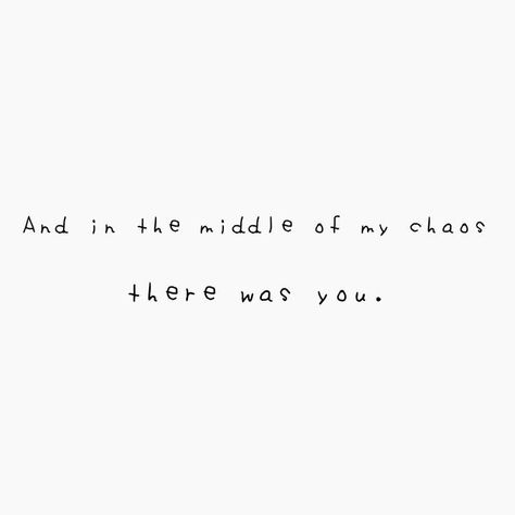 And In The Middle Of My Chaos There Was You, In The Middle Of Chaos Quotes, And In The Middle Of Chaos There Was You, Chaos Quotes, I Miss My Boyfriend, Motivational Quotes Wallpaper, Lines Quotes, Young Royals, Caption Quotes