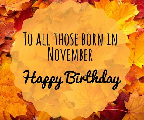 Happy Birthday to all our November babies. #CohuttaCountryStore Happy Birthday November, November Birthday Wallpaper, Birthday Month November, Hello November Quotes Birthday Month, November Birthday Month Quotes, Happy Birthday August Babies, My Birthday Month November, Born In November Quotes My Birthday, Queens Are Born In November Images