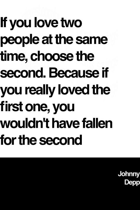 Johnny Depp's famous relationship saying: If you love two people at the same time, choose the second. Because if you really loved the first one, you wouldn't have fallen for the second #relationshipquotes #relationshipsayings #johnnydeppquotes #johnnydeppwords #johnnydeppsayings #johnnydepp Jonny Dep, Depp Quotes, Relationship Sayings, Loving Two People, Johnny Depp Quotes, Famous Sayings, Cute Lockscreens, Video Ideas, Tiktok Video