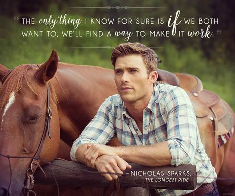 The only thing I know for sure is if we both want to, we'll find a way to make it work. The Longest Ride Quotes, Longest Ride Movie, Nicholas Sparks Movies Quotes, The Longest Ride Movie, Sparks Quotes, Nicholas Sparks Quotes, The Longest Yard, Ride Quotes, Longest Ride