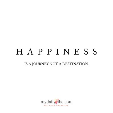 Happiness is a journey not a destination - mydailyvibe.com Happiness Is A Journey Not A Destination, Happiness Is Not A Destination, Journey Quotes, Inspirational Text, 2024 Vision, Happiness Is, Quote Aesthetic, True Quotes, Good Vibes