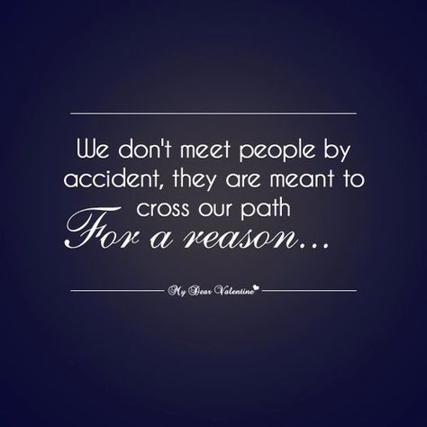 No accident Met For A Reason Quotes, We Met For A Reason, Reason Quotes, For A Reason, Quotable Quotes, A Quote, Wise Quotes, True Words, Meeting People