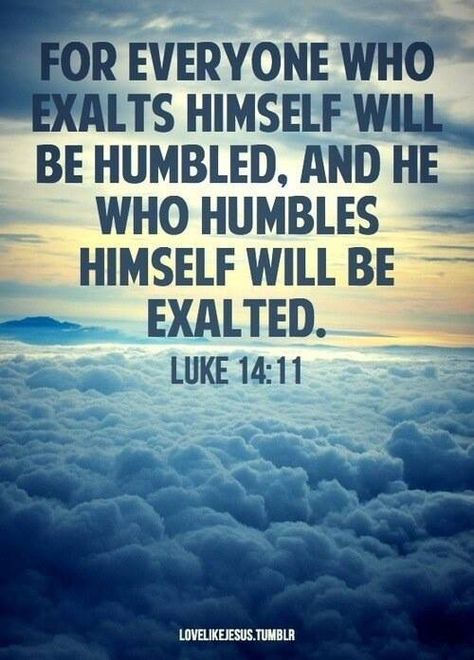 For everyone who exalts himself will be humbled, and he who humbles himself will be exalted. ~ Luke 14:11 A Course In Miracles, Favorite Bible Verses, New Quotes, Verse Quotes, Scripture Verses, Bible Verses Quotes, Quotes About God, Bible Scriptures, Trust God