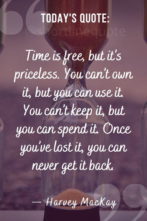 Some Moments Are Priceless Quotes, You Can’t Fix Everything Quotes, There Is No Right Time Just Time, The Time Is Now Quotes, Time Is Non Refundable Quote, Hourglass Quotes, Free Time Quotes, Gullible Quotes, Wasting My Time Quotes