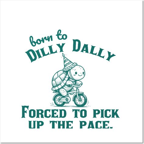 Born to dilly dally Forced to pickup the pace. -- Choose from our vast selection of art prints and posters to match with your desired size to make the perfect print or poster. Pick your favorite: Movies, TV Shows, Art, and so much more! Available in mini, small, medium, large, and extra-large depending on the design. For men, women, and children. Perfect for decoration. Born To Dilly Dally Forced To, Born To Dilly Dally, Dilly Dally, Sticker Ideas, Bold Graphics, Crafty Things, Cross Country, Wardrobe Essentials, Cool Shirts