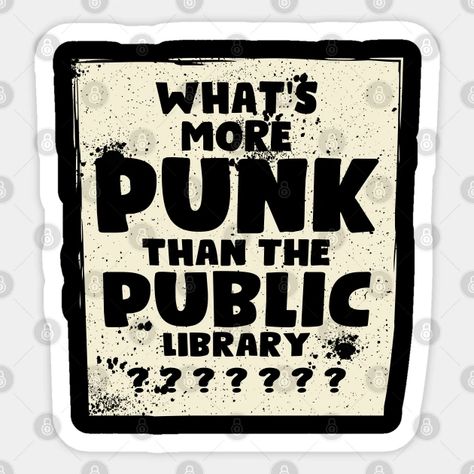 Whats More Punk Than The Public Library, Punk Notebook, Library Public, Library Stickers, Crust Pants, Public Library Design, Sticker Board, Anarcho Punk, American Library Association