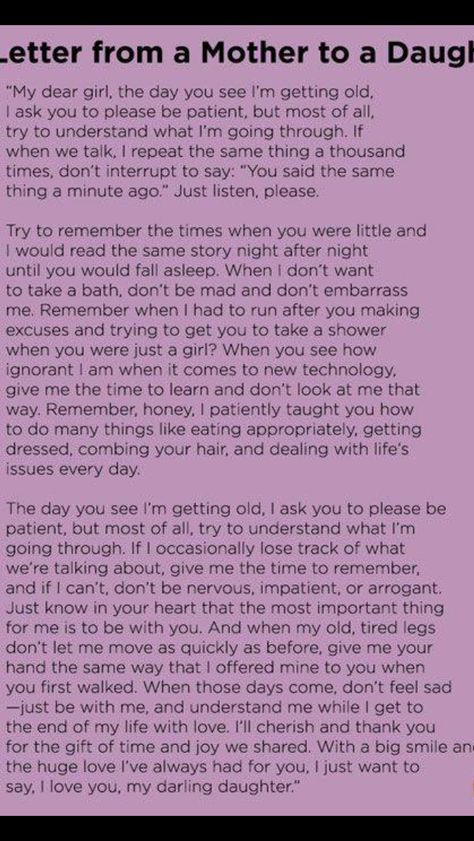 A letter from A mother to her children the day you see I'm getting old I ask you to please be patient but most of all try to understand what I'm going through Letter To Daughter, Mom Quotes From Daughter, Daughter Poems, Mom Prayers, Now Quotes, Mom Ideas, Mother Daughter Quotes, I Love My Daughter, E Mc2