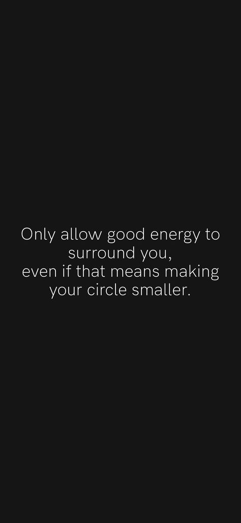 Circle Getting Smaller Quotes, Make Your Circle Small Quotes, Positive Circle Quotes, The Faker You Are The Bigger Your Circle, Keep Your Circle Small Quotes, Small Circle Quotes, Surround Yourself Quotes, Good Energy Quotes, Influential Quotes