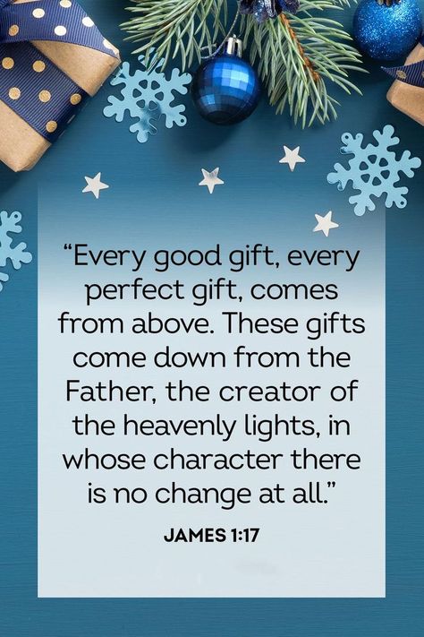 James 1:17
Common English Bible
17 Every good gift, every perfect gift, comes from above. These gifts come down from the Father, the creator of the heavenly lights, in whose character there is no change at all. Christmas Scriptures, The Meaning Of Christmas, Christmas Scripture, James 1 17, Christmas Bible Verses, English Christmas, Wonderful Counselor, Christmas Bible, James 1