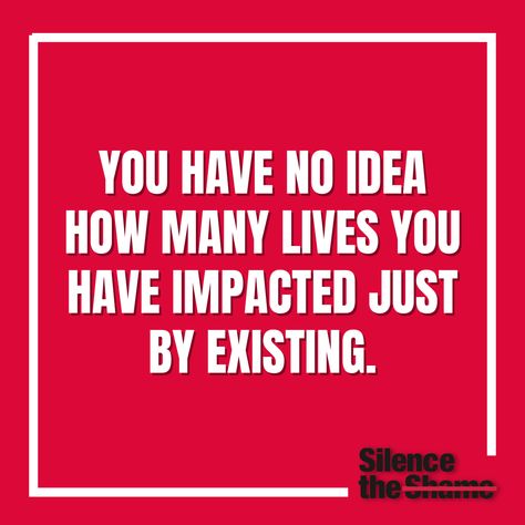 Your mere existence has touched countless lives, more than you could ever imagine. Your presence matters. 

#YouMatter #ImpactfulExistence #SilenceTheShame Your Presence Matters, You Matter, You Have No Idea, How Many, Matter, Inspirational Quotes, Quotes