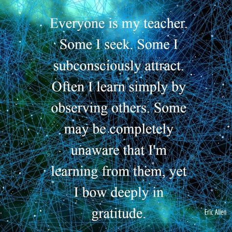 Everyone is my teacher quote Observation Quotes, Seeker Quotes, Have A Good Week, Teacher Quote, Teacher Quotes Inspirational, Math Help, Coach Quotes, My Teacher, Good Week