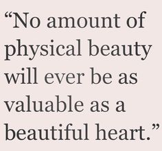 - Top 25 Encouraging Quotes about Beautiful Heart - EnkiQuotes Beautiful Heart Quotes, Physical Beauty, Heart Quotes, Beauty Quotes, Inner Beauty, Beautiful Heart, Up Girl, A Quote, Boss Babe